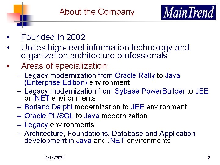 About the Company • • • Founded in 2002 Unites high-level information technology and