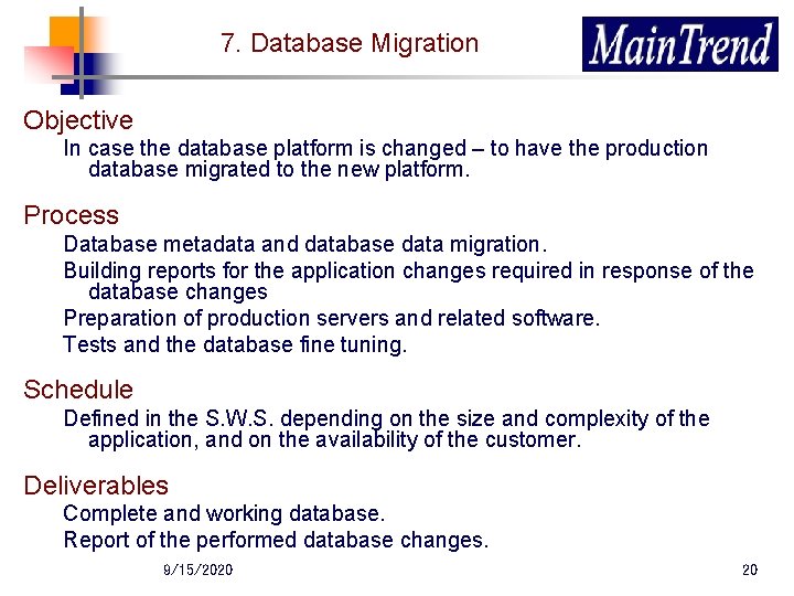 7. Database Migration Objective In case the database platform is changed – to have