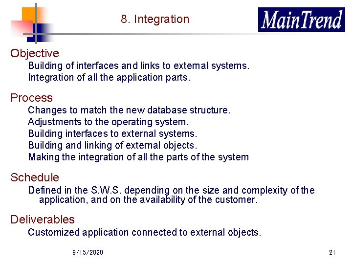 8. Integration Objective Building of interfaces and links to external systems. Integration of all