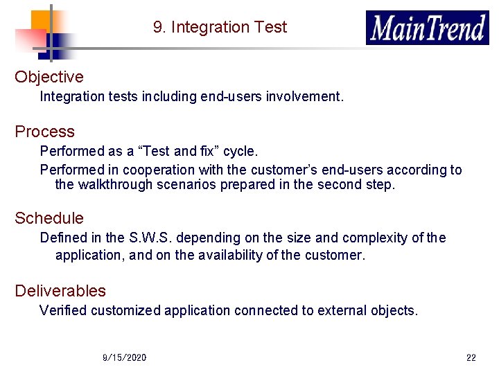 9. Integration Test Objective Integration tests including end-users involvement. Process Performed as a “Test