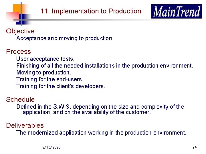 11. Implementation to Production Objective Acceptance and moving to production. Process User acceptance tests.