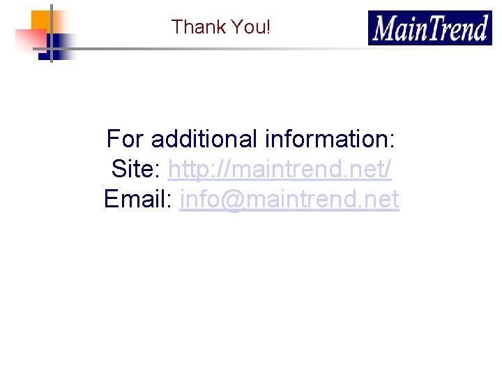 Thank You! For additional information: Site: http: //maintrend. net/ Email: info@maintrend. net 