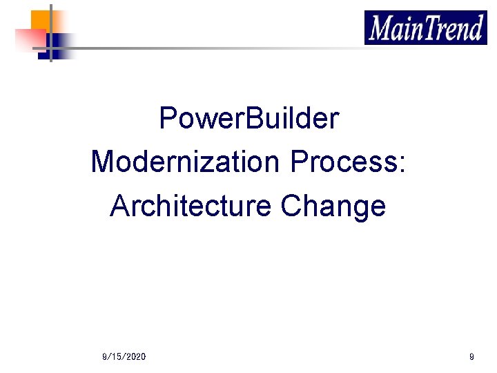 Power. Builder Modernization Process: Architecture Change 9/15/2020 9 