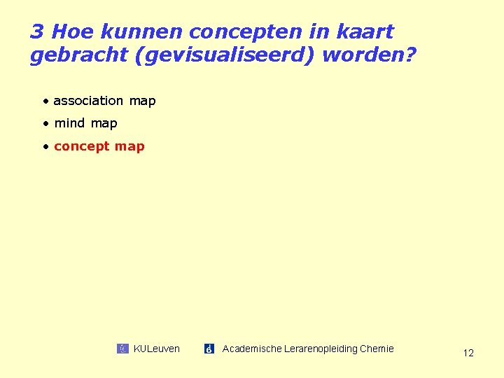 3 Hoe kunnen concepten in kaart gebracht (gevisualiseerd) worden? • association map • mind