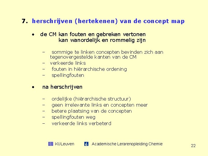 7. herschrijven (hertekenen) van de concept map • de CM kan fouten en gebreken