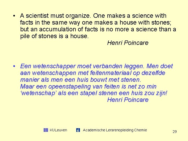  • A scientist must organize. One makes a science with facts in the