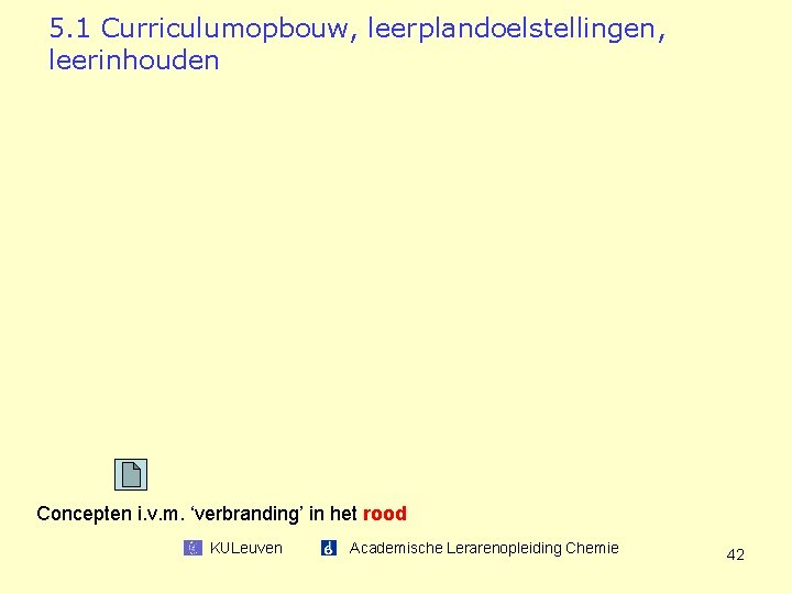 5. 1 Curriculumopbouw, leerplandoelstellingen, leerinhouden Concepten i. v. m. ‘verbranding’ in het rood KULeuven