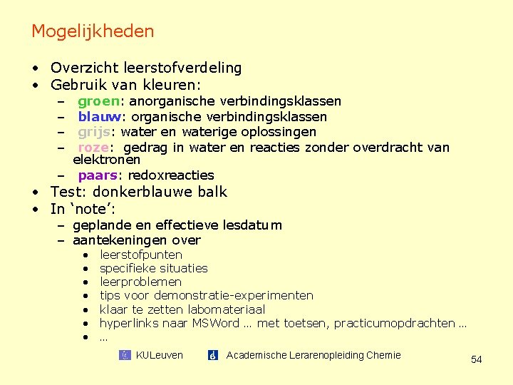 Mogelijkheden • Overzicht leerstofverdeling • Gebruik van kleuren: – – groen: anorganische verbindingsklassen blauw: