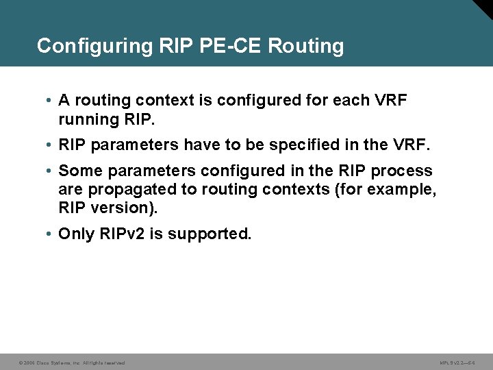 Configuring RIP PE-CE Routing • A routing context is configured for each VRF running