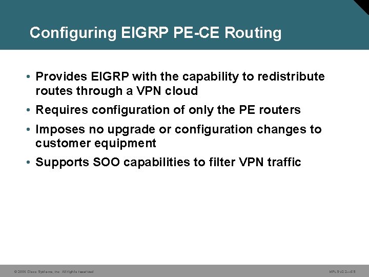 Configuring EIGRP PE-CE Routing • Provides EIGRP with the capability to redistribute routes through