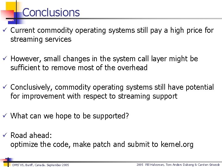 Conclusions ü Current commodity operating systems still pay a high price for streaming services