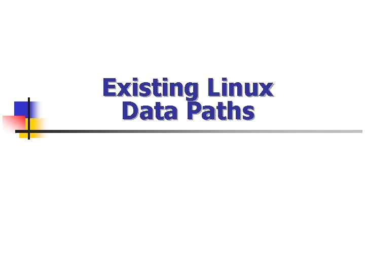 Existing Linux Data Paths 