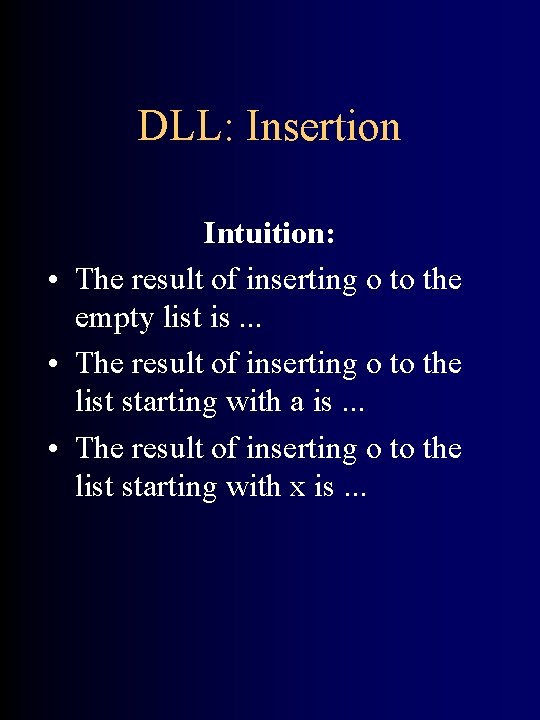 DLL: Insertion Intuition: • The result of inserting o to the empty list is.