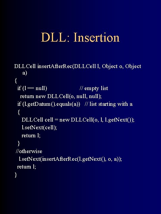 DLL: Insertion DLLCell insert. After. Rec(DLLCell l, Object o, Object a) { if (l