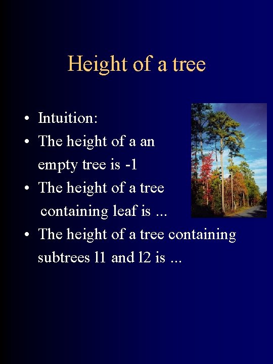 Height of a tree • Intuition: • The height of a an empty tree