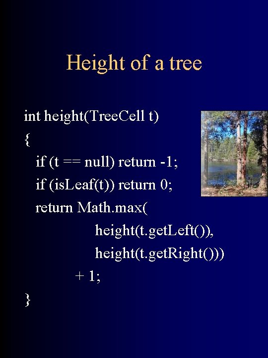 Height of a tree int height(Tree. Cell t) { if (t == null) return