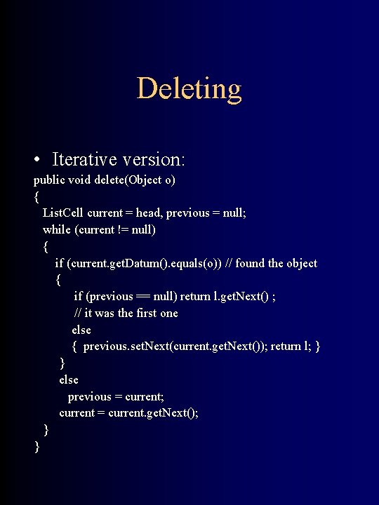 Deleting • Iterative version: public void delete(Object o) { List. Cell current = head,