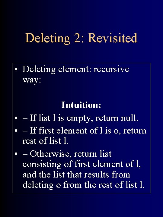 Deleting 2: Revisited • Deleting element: recursive way: Intuition: • – If list l
