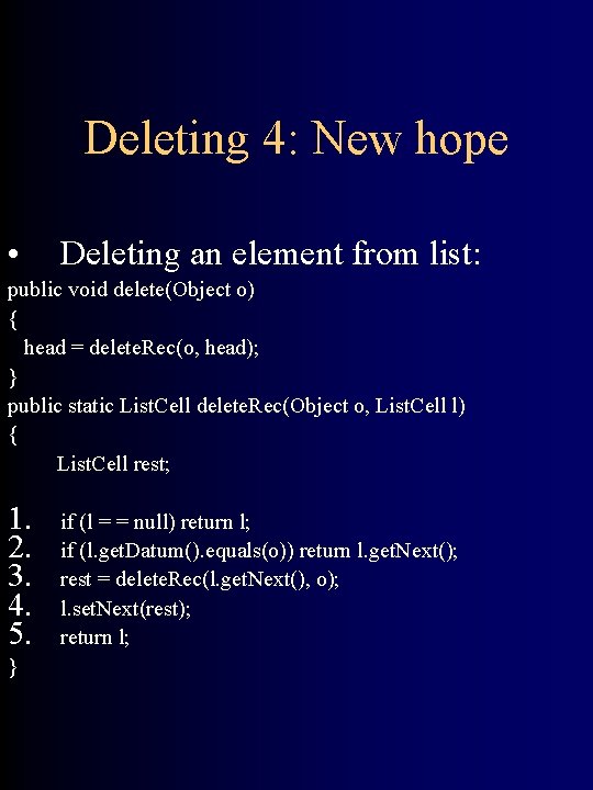 Deleting 4: New hope • Deleting an element from list: public void delete(Object o)