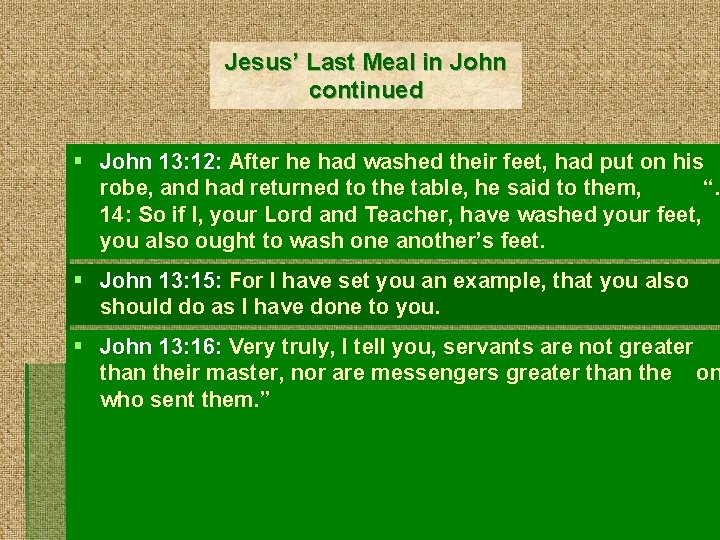 Jesus’ Last Meal in John continued § John 13: 12: After he had washed
