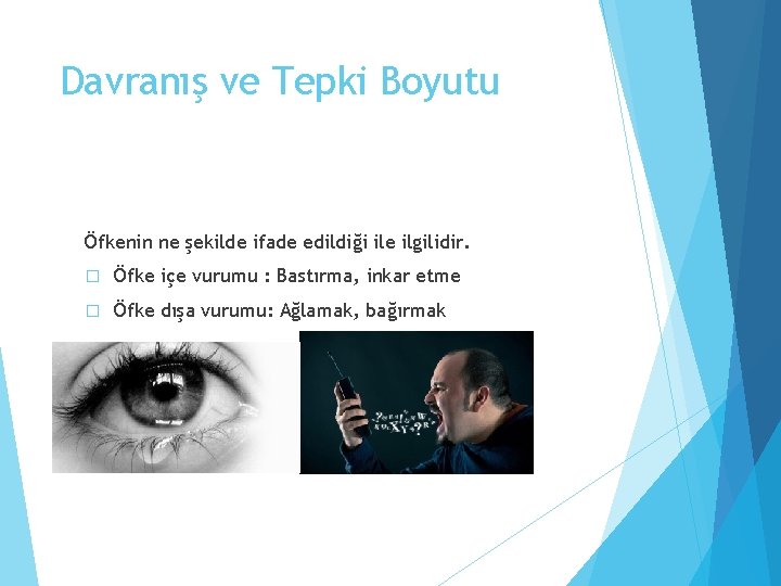 Davranış ve Tepki Boyutu Öfkenin ne şekilde ifade edildiği ile ilgilidir. � Öfke içe