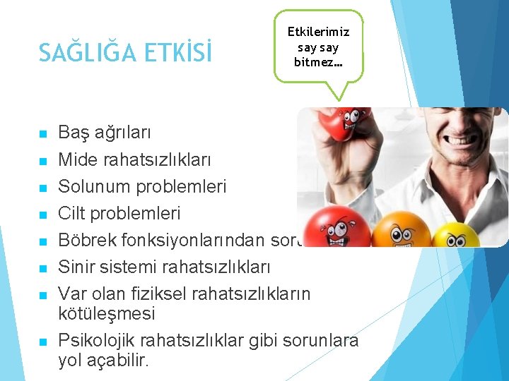 SAĞLIĞA ETKİSİ n n n n Etkilerimiz say bitmez… Baş ağrıları Mide rahatsızlıkları Solunum