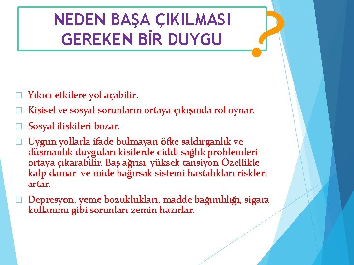 NEDEN BAŞA ÇIKILMASI GEREKEN BİR DUYGU ? � Yıkıcı etkilere yol açabilir. � Kişisel