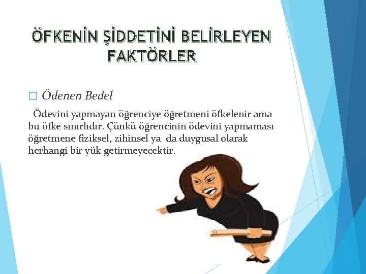 ÖFKENİN ŞİDDETİNİ BELİRLEYEN FAKTÖRLER � Ödenen Bedel Ödevini yapmayan öğrenciye öğretmeni öfkelenir ama bu