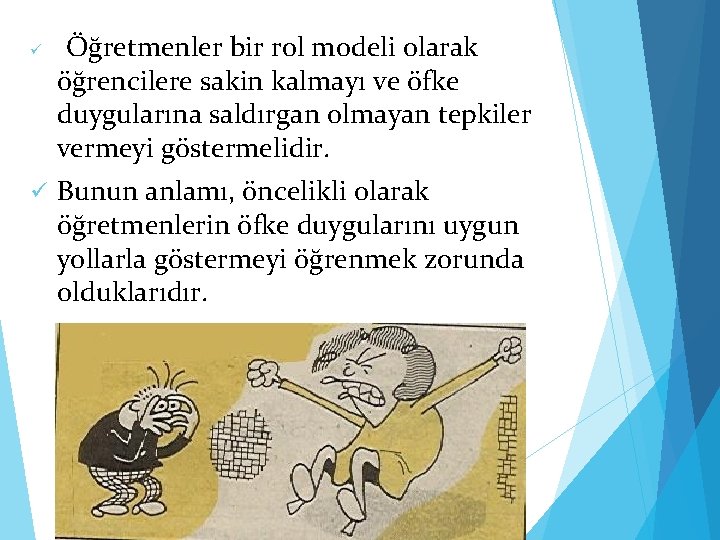 ü ü Öğretmenler bir rol modeli olarak öğrencilere sakin kalmayı ve öfke duygularına saldırgan