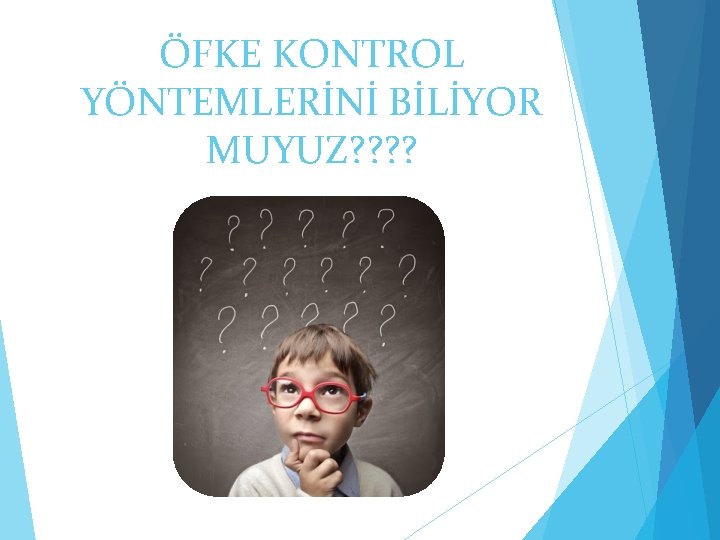 ÖFKE KONTROL YÖNTEMLERİNİ BİLİYOR MUYUZ? ? 