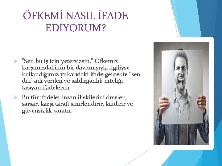 ÖFKEMİ NASIL İFADE EDİYORUM? Ø "Sen bu iş için yetersizsin. " Öfkemiz karşımızdakinin bir