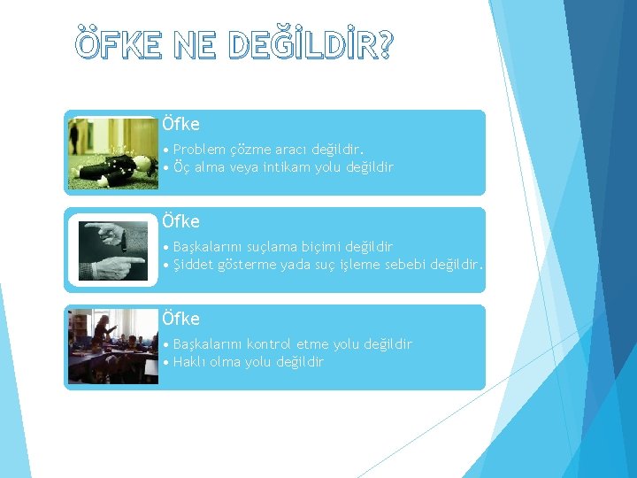 ÖFKE NE DEĞİLDİR? Öfke • Problem çözme aracı değildir. • Öç alma veya intikam