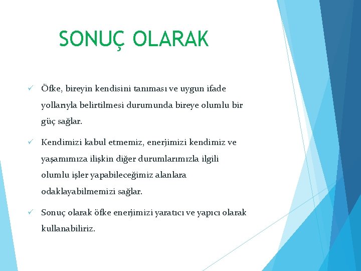 SONUÇ OLARAK ü Öfke, bireyin kendisini tanıması ve uygun ifade yollarıyla belirtilmesi durumunda bireye