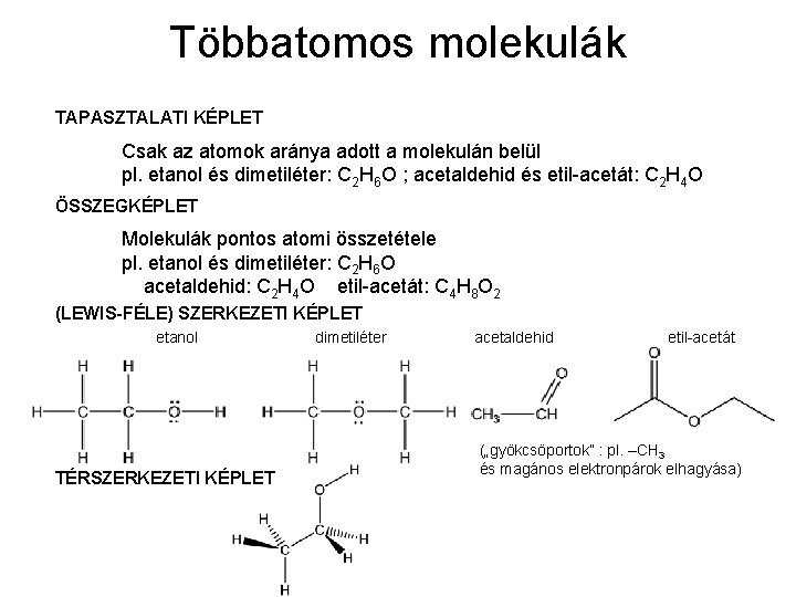 Többatomos molekulák TAPASZTALATI KÉPLET Csak az atomok aránya adott a molekulán belül pl. etanol