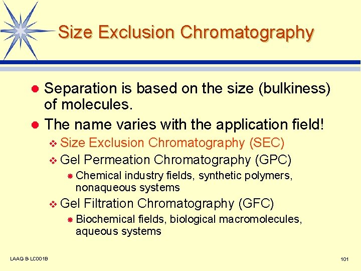 Size Exclusion Chromatography Separation is based on the size (bulkiness) of molecules. l The