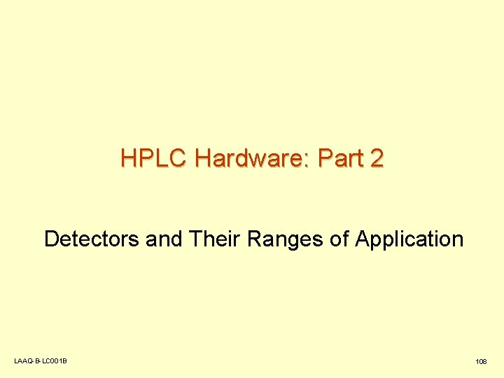 HPLC Hardware: Part 2 Detectors and Their Ranges of Application LAAQ-B-LC 001 B 108