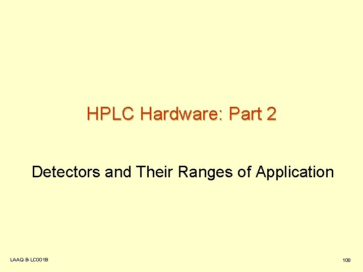HPLC Hardware: Part 2 Detectors and Their Ranges of Application LAAQ-B-LC 001 B 108