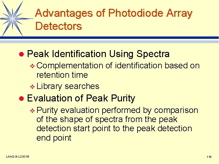 Advantages of Photodiode Array Detectors l Peak Identification Using Spectra v Complementation retention time
