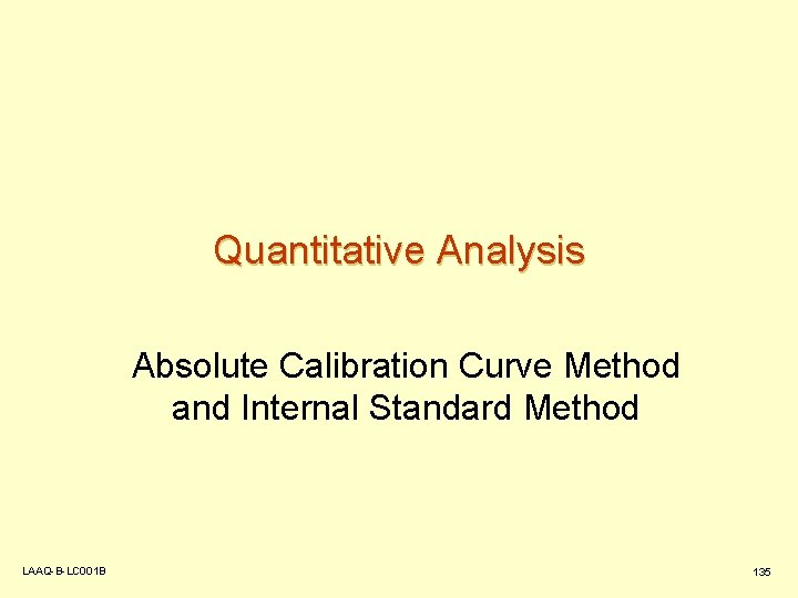 Quantitative Analysis Absolute Calibration Curve Method and Internal Standard Method LAAQ-B-LC 001 B 135