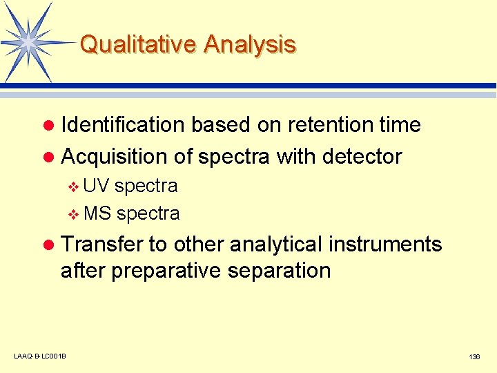 Qualitative Analysis l Identification based on retention time l Acquisition of spectra with detector