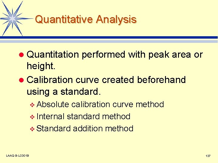 Quantitative Analysis l Quantitation performed with peak area or height. l Calibration curve created