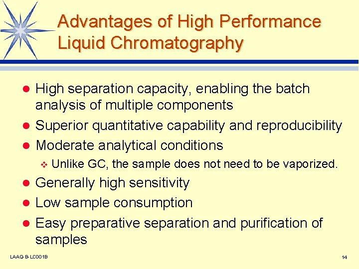 Advantages of High Performance Liquid Chromatography High separation capacity, enabling the batch analysis of