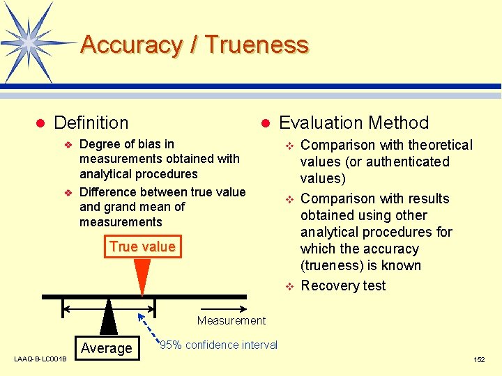 Accuracy / Trueness l Definition v v l Degree of bias in measurements obtained