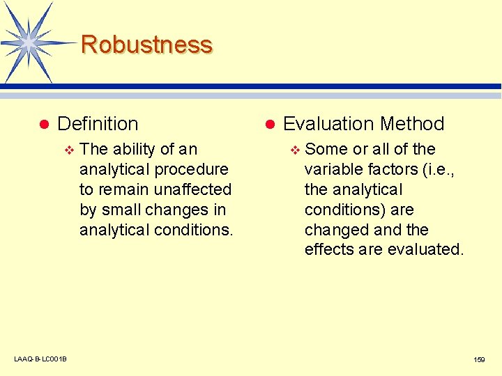 Robustness l Definition v LAAQ-B-LC 001 B The ability of an analytical procedure to