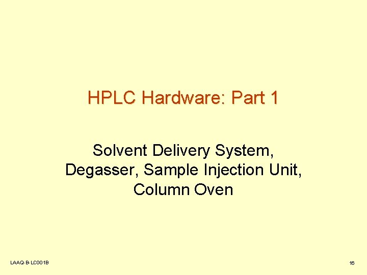 HPLC Hardware: Part 1 Solvent Delivery System, Degasser, Sample Injection Unit, Column Oven LAAQ-B-LC