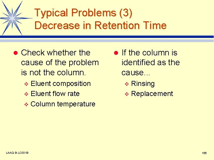 Typical Problems (3) Decrease in Retention Time l Check whether the cause of the