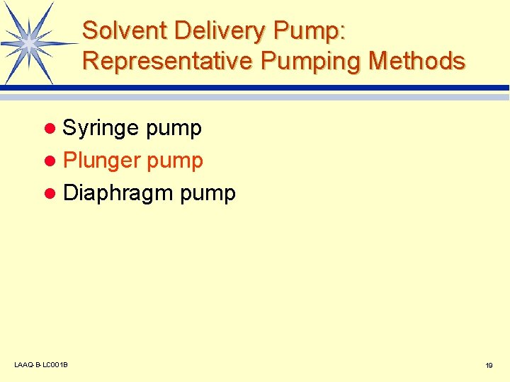 Solvent Delivery Pump: Representative Pumping Methods l Syringe pump l Plunger pump l Diaphragm