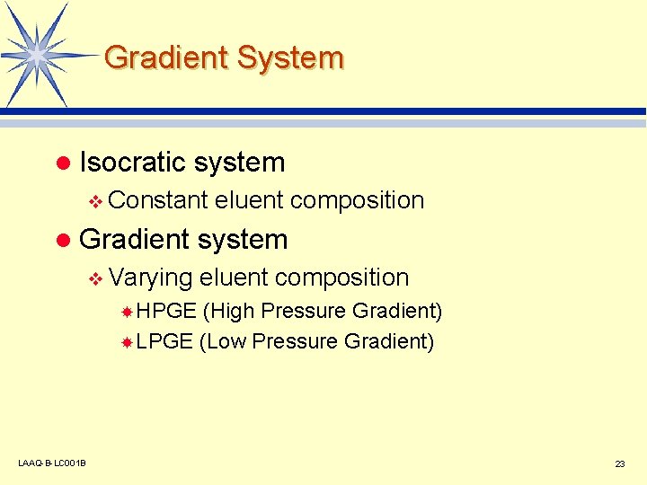 Gradient System l Isocratic system v Constant l Gradient v Varying eluent composition system