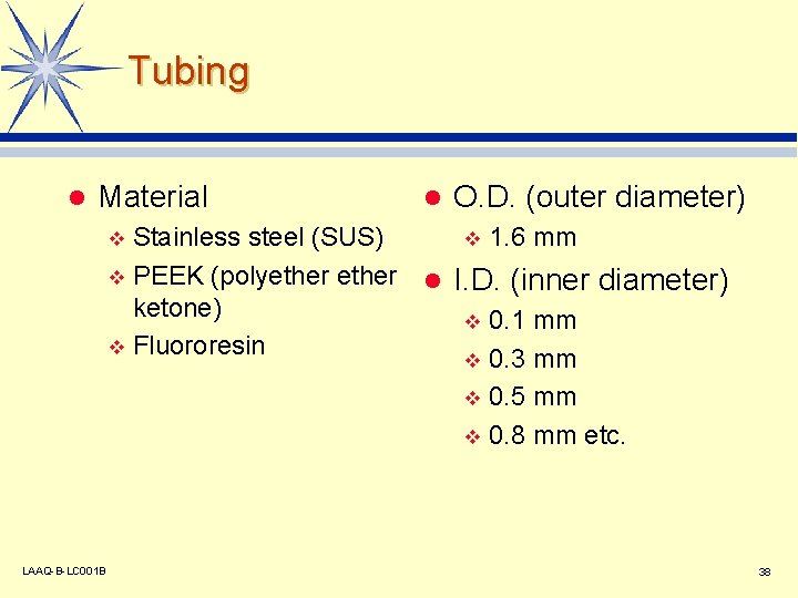 Tubing l Material l O. D. (outer diameter) Stainless steel (SUS) v 1. 6