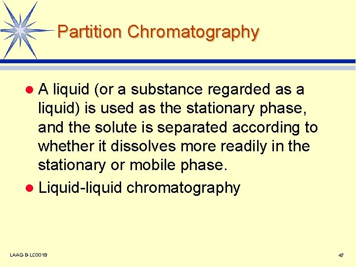 Partition Chromatography l. A liquid (or a substance regarded as a liquid) is used